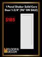 F&D 1 Panel Shaker Solid Core Door 1-3/4" (96" ON SALE) (535)